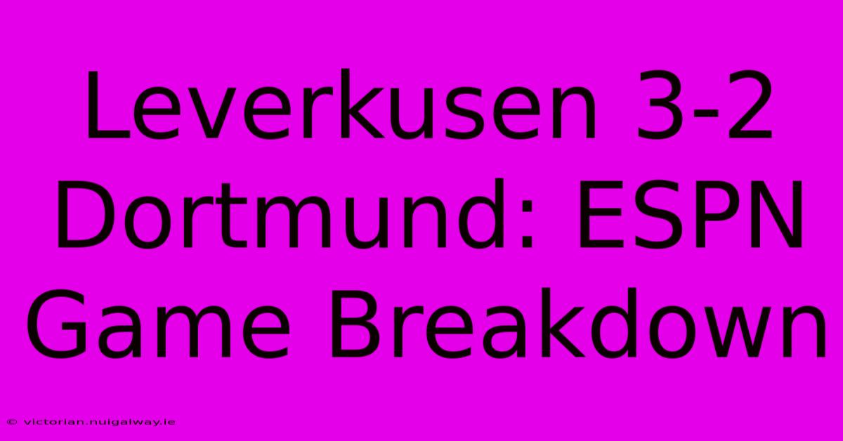 Leverkusen 3-2 Dortmund: ESPN Game Breakdown