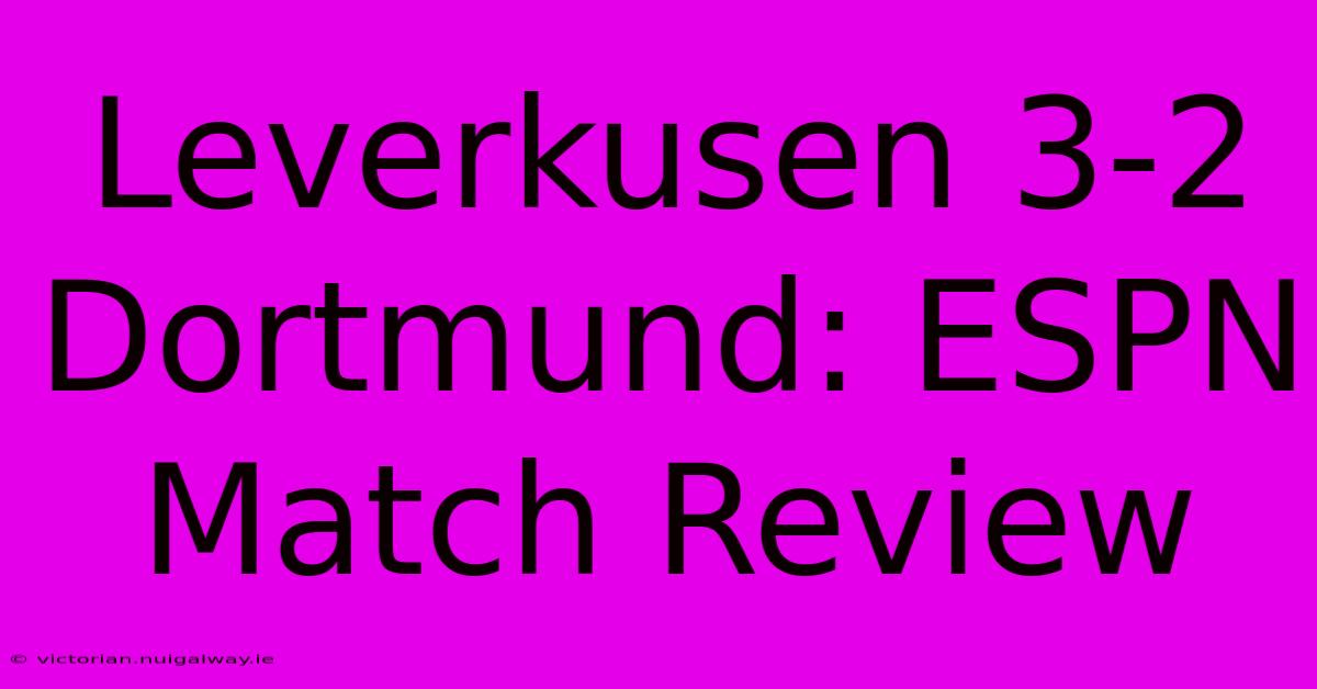 Leverkusen 3-2 Dortmund: ESPN Match Review