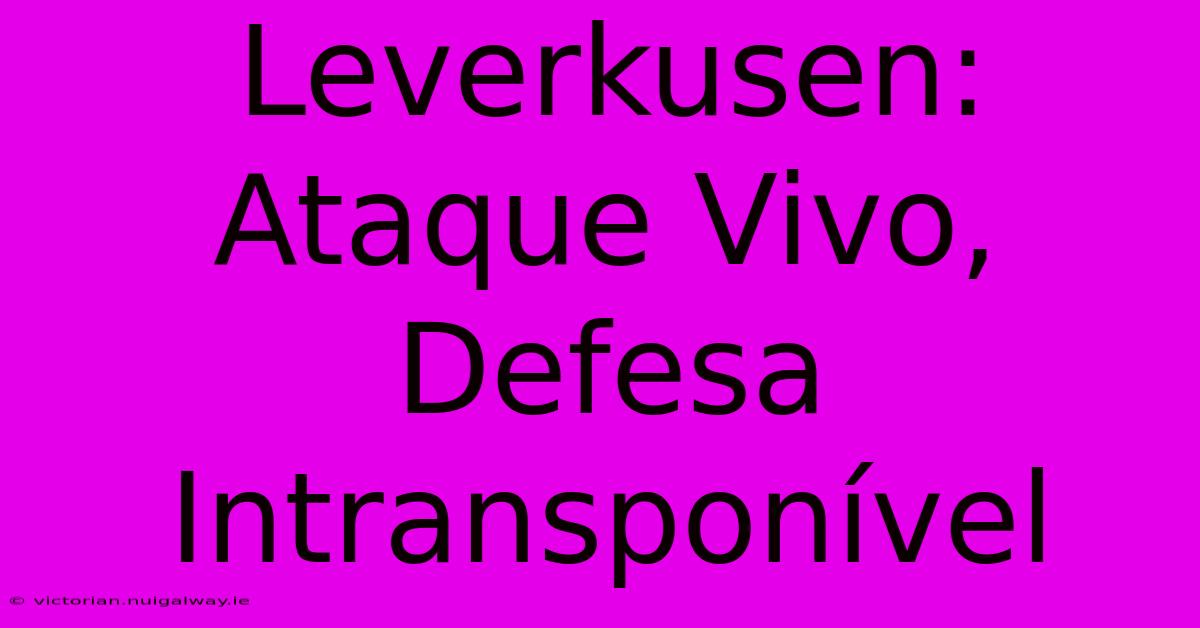 Leverkusen: Ataque Vivo, Defesa Intransponível