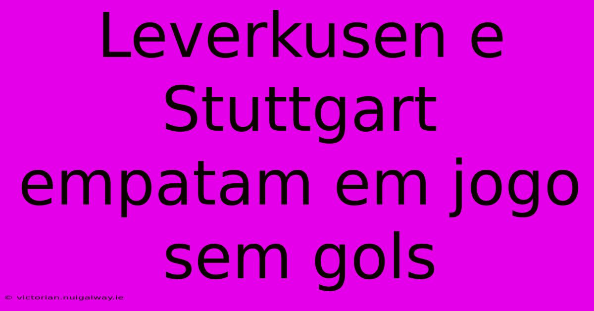 Leverkusen E Stuttgart Empatam Em Jogo Sem Gols