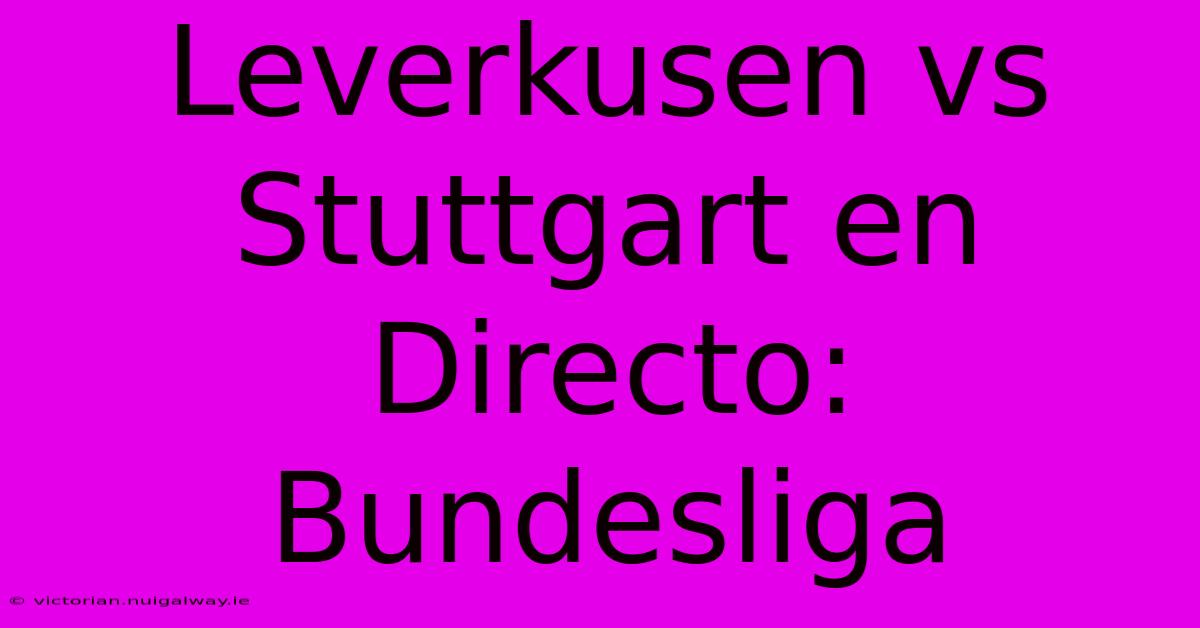 Leverkusen Vs Stuttgart En Directo: Bundesliga