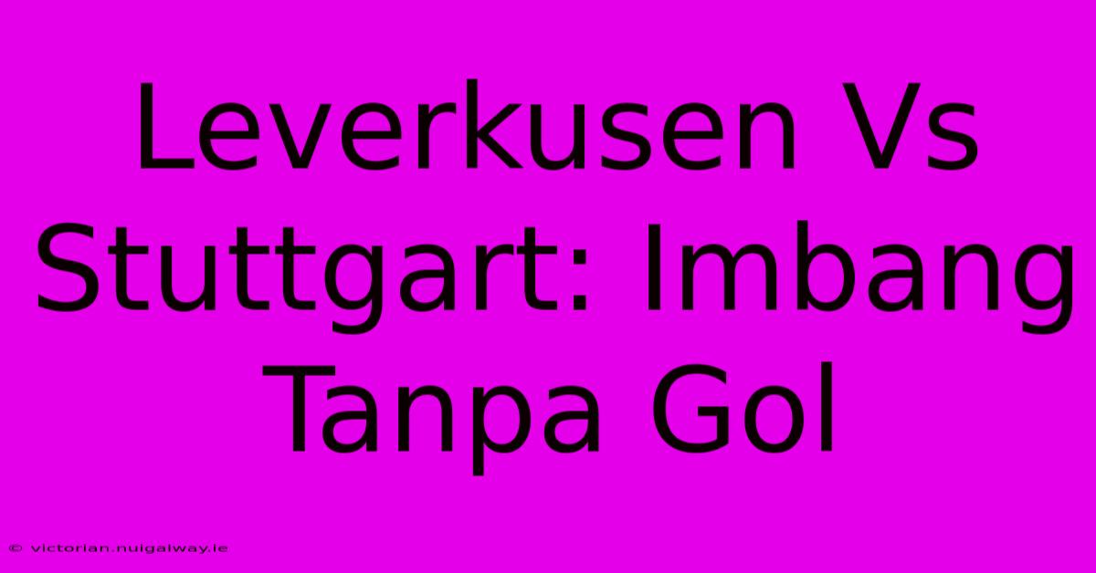 Leverkusen Vs Stuttgart: Imbang Tanpa Gol