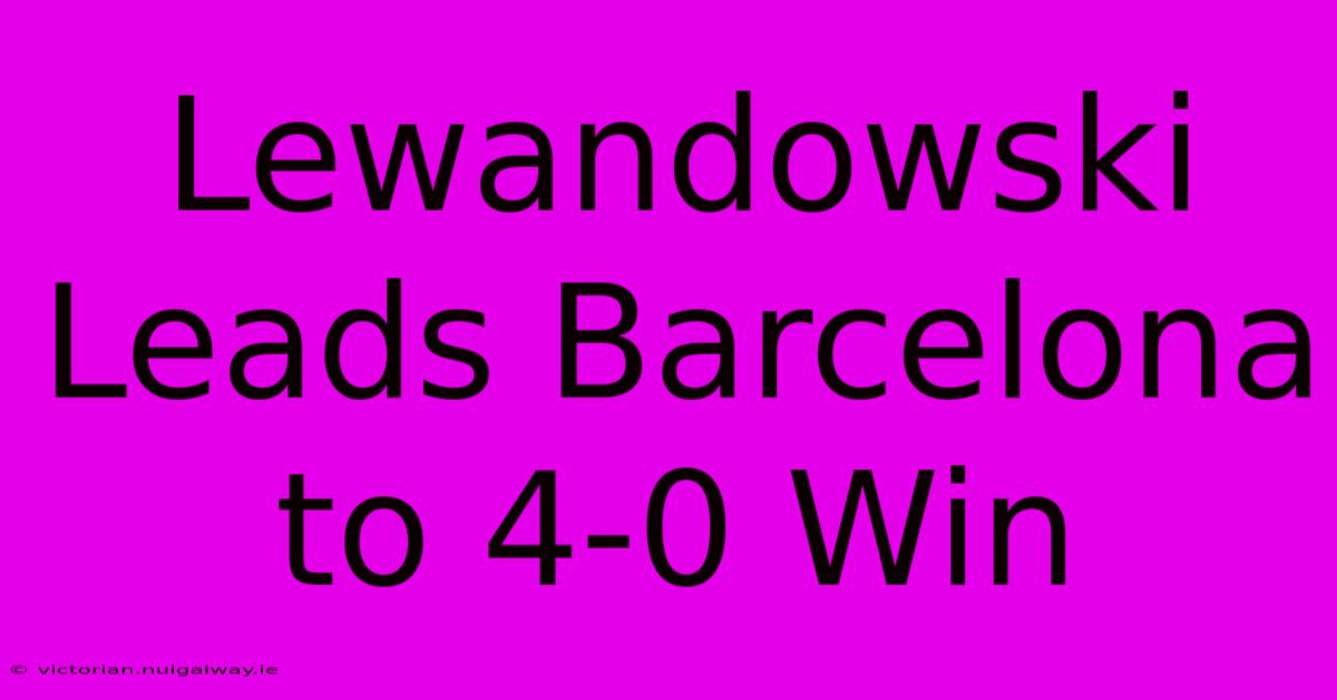 Lewandowski Leads Barcelona To 4-0 Win