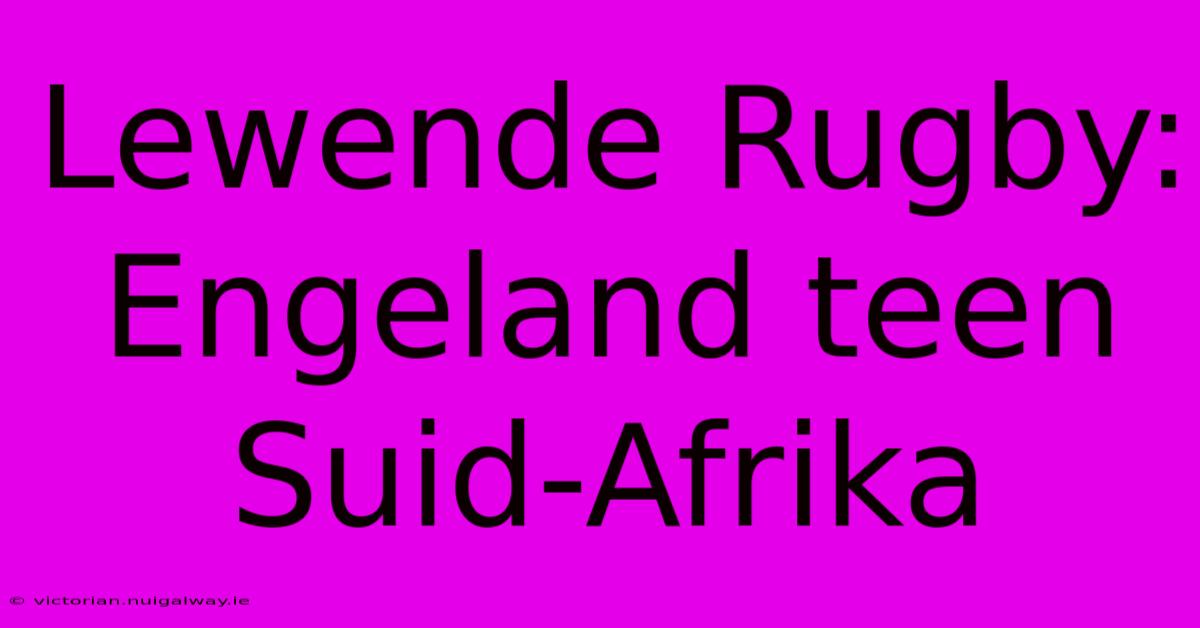 Lewende Rugby: Engeland Teen Suid-Afrika