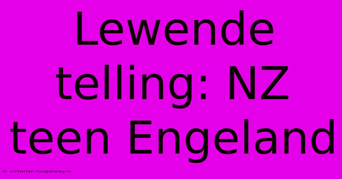 Lewende Telling: NZ Teen Engeland