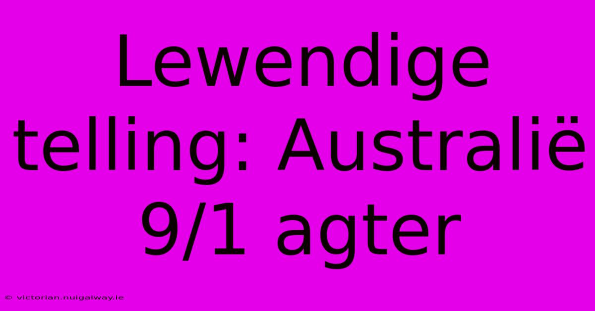 Lewendige Telling: Australië 9/1 Agter