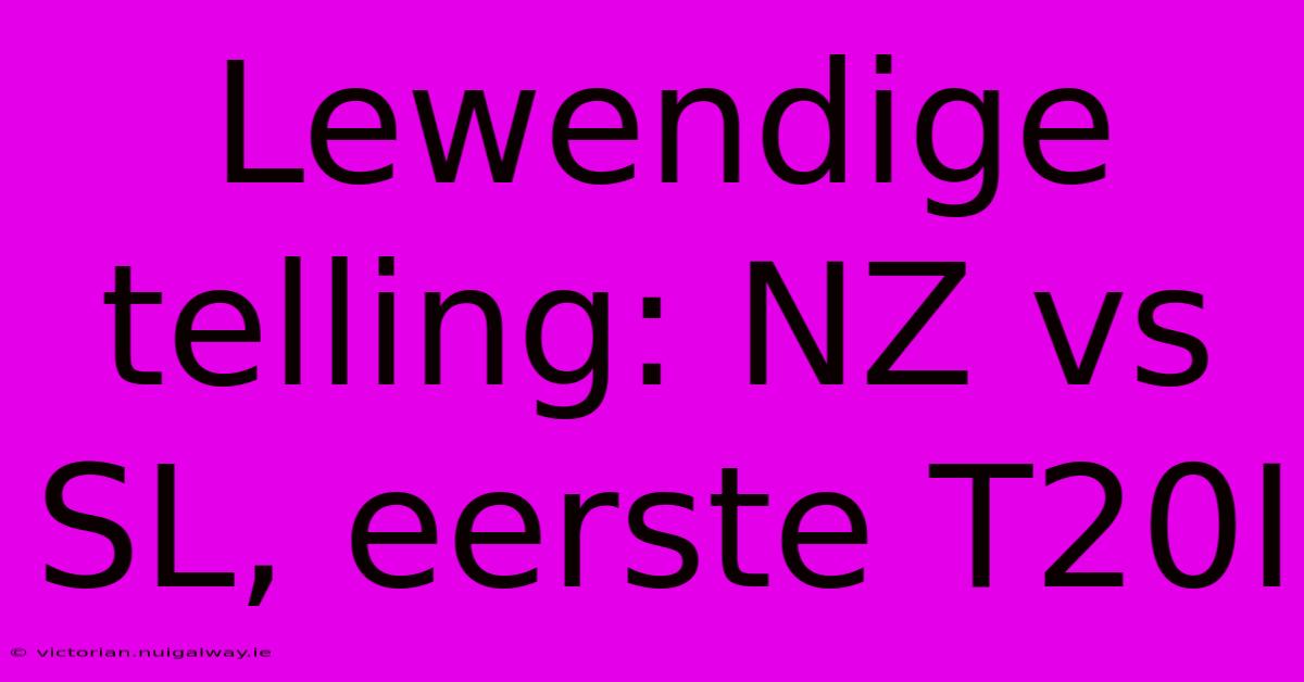 Lewendige Telling: NZ Vs SL, Eerste T20I