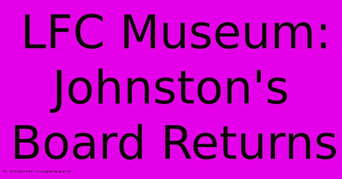 LFC Museum: Johnston's Board Returns