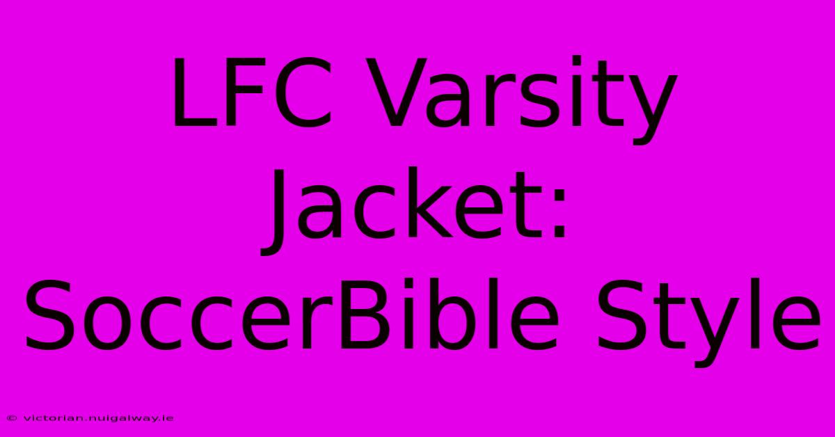 LFC Varsity Jacket: SoccerBible Style