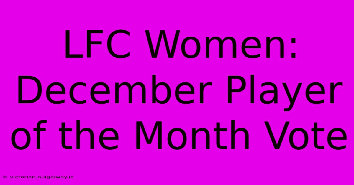 LFC Women: December Player Of The Month Vote