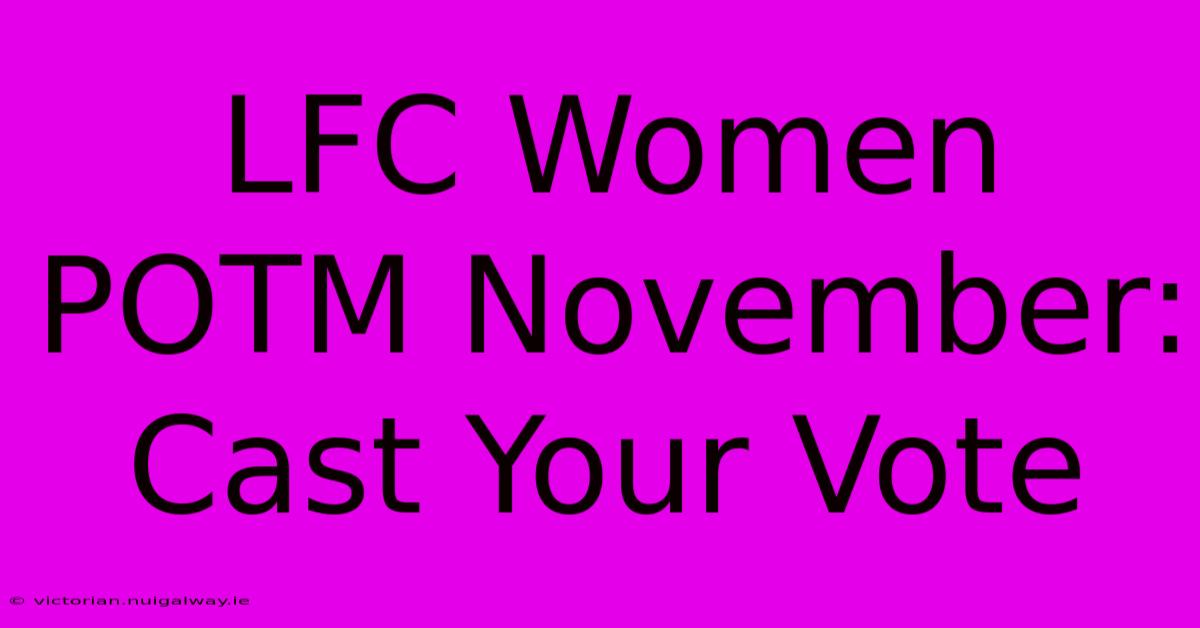 LFC Women POTM November: Cast Your Vote