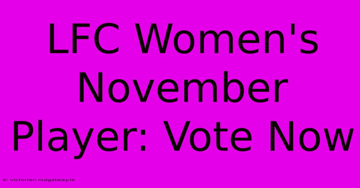 LFC Women's November Player: Vote Now