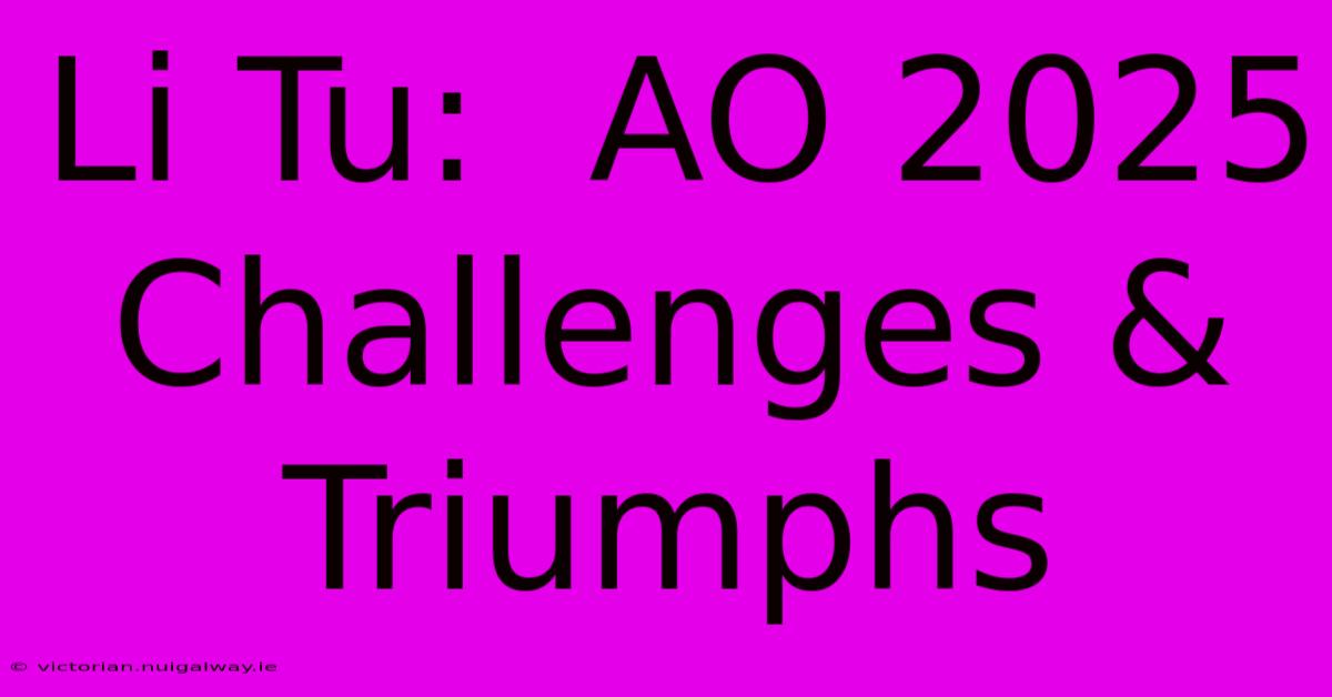 Li Tu:  AO 2025 Challenges & Triumphs