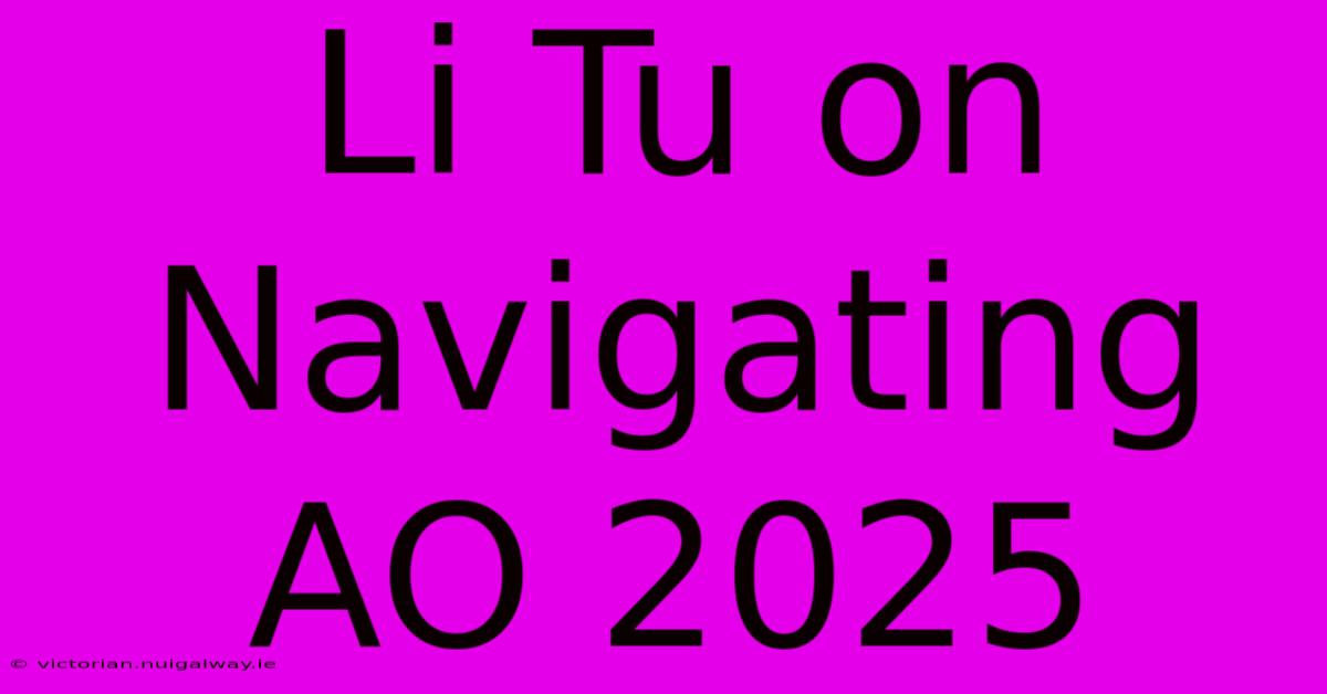 Li Tu On Navigating AO 2025