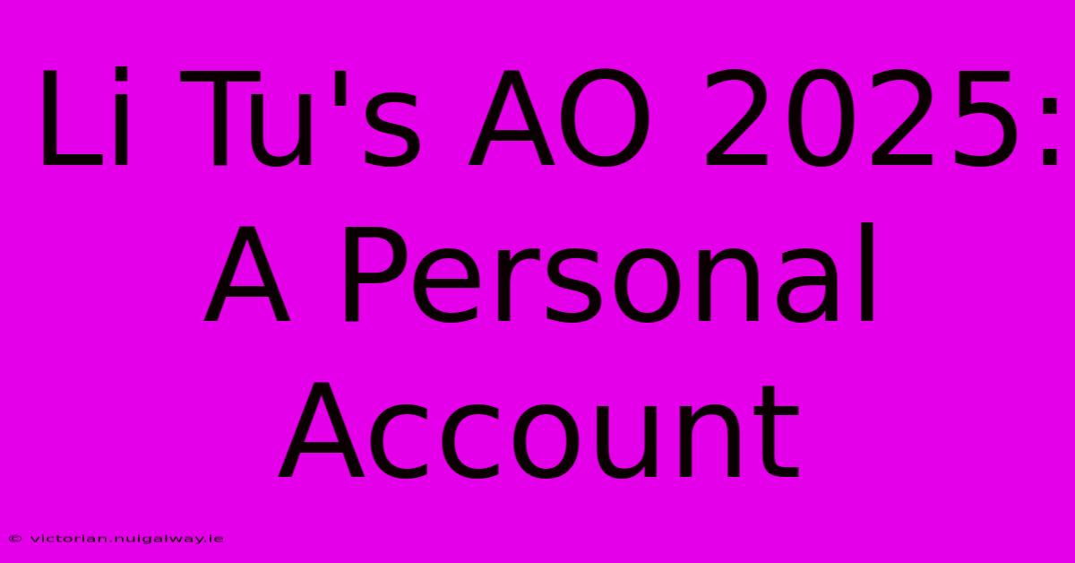 Li Tu's AO 2025: A Personal Account