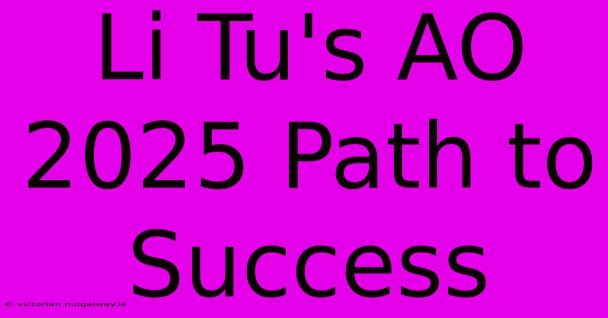 Li Tu's AO 2025 Path To Success