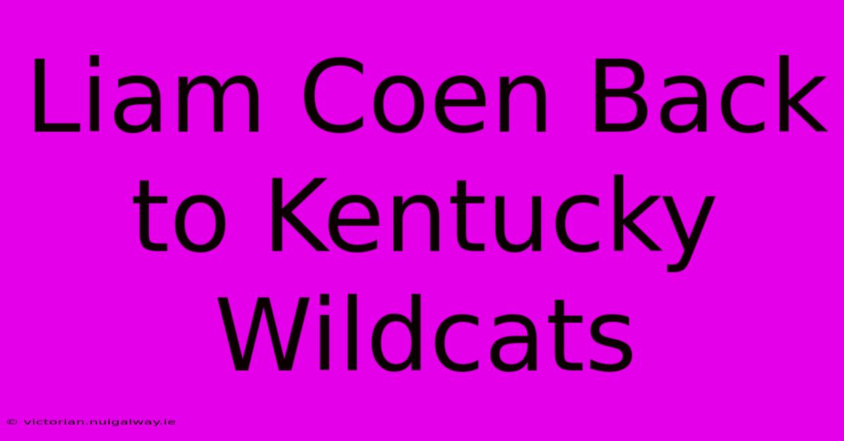 Liam Coen Back To Kentucky Wildcats