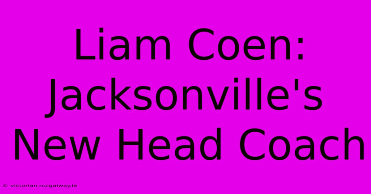 Liam Coen: Jacksonville's New Head Coach