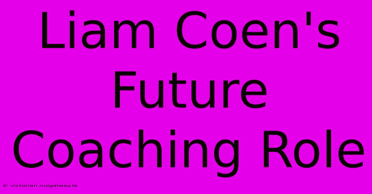 Liam Coen's Future Coaching Role