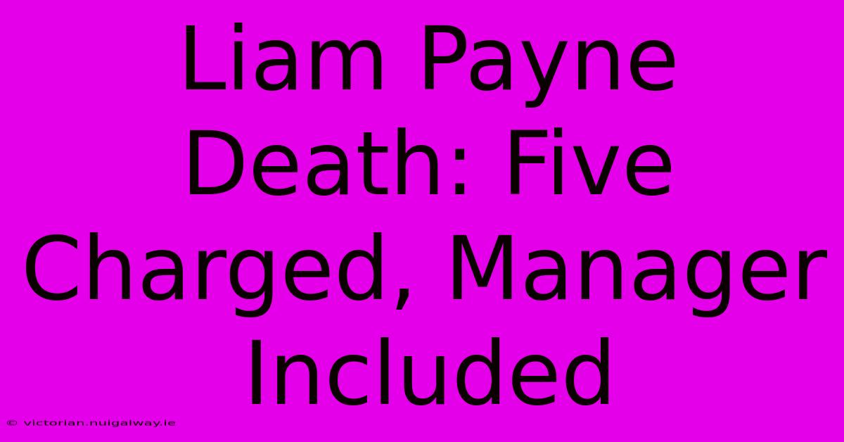 Liam Payne Death: Five Charged, Manager Included