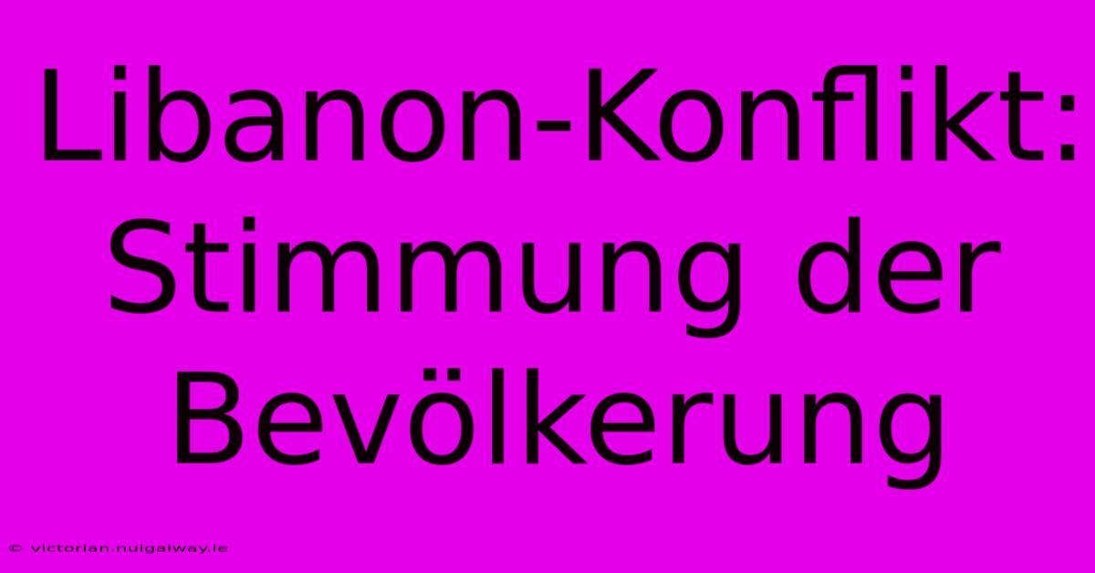 Libanon-Konflikt: Stimmung Der Bevölkerung