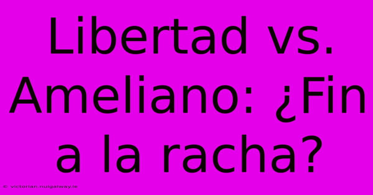 Libertad Vs. Ameliano: ¿Fin A La Racha?