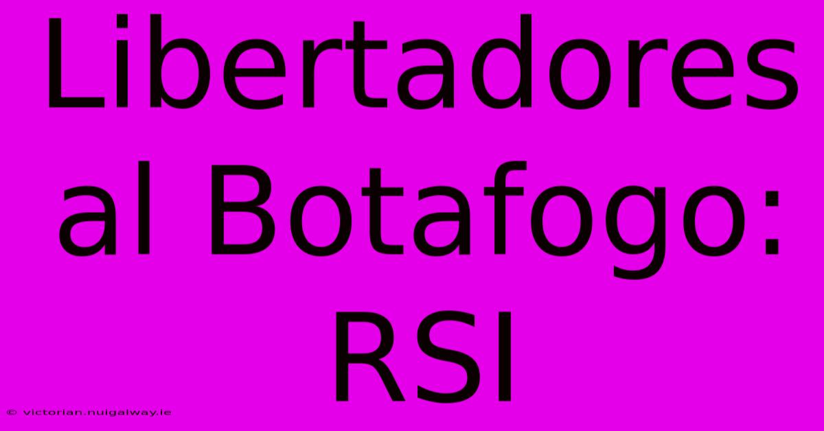 Libertadores Al Botafogo: RSI