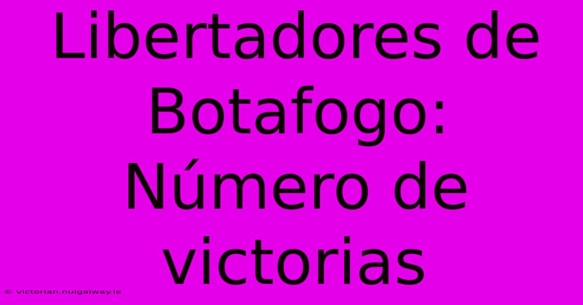 Libertadores De Botafogo: Número De Victorias