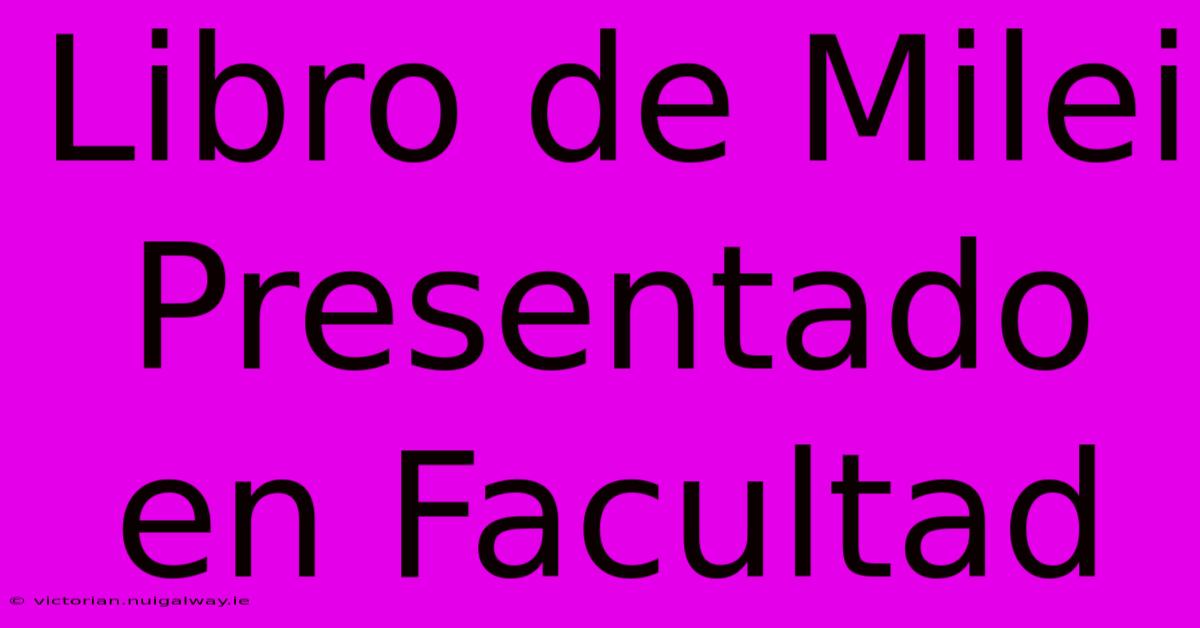 Libro De Milei Presentado En Facultad