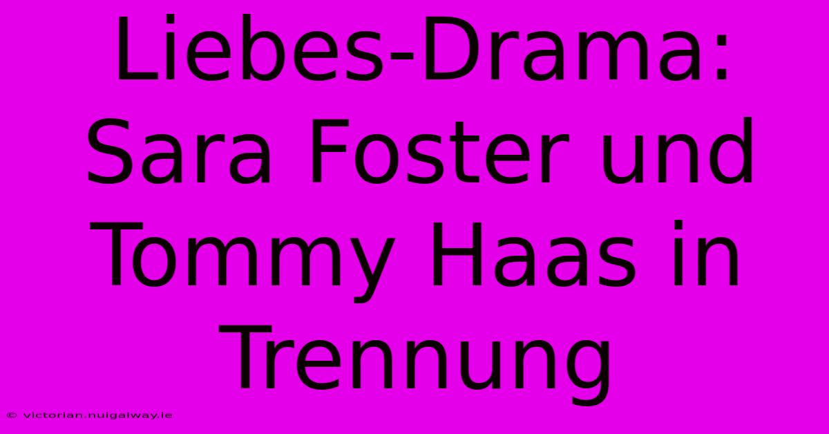 Liebes-Drama: Sara Foster Und Tommy Haas In Trennung 