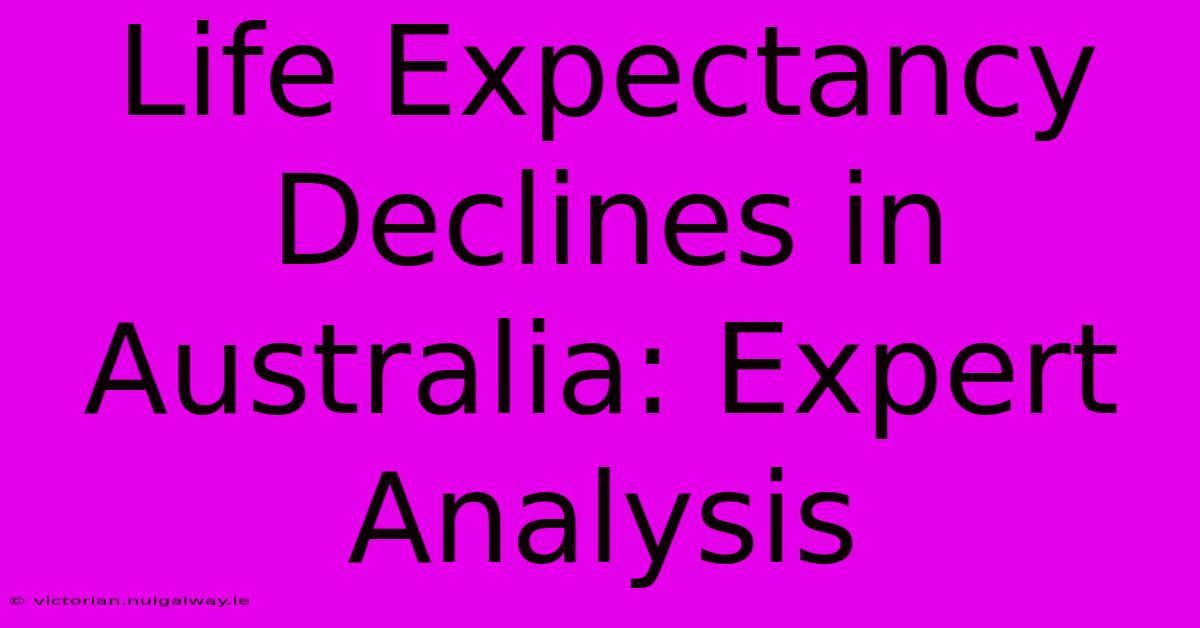 Life Expectancy Declines In Australia: Expert Analysis