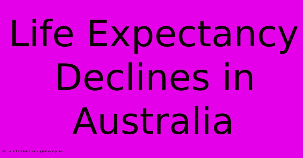 Life Expectancy Declines In Australia