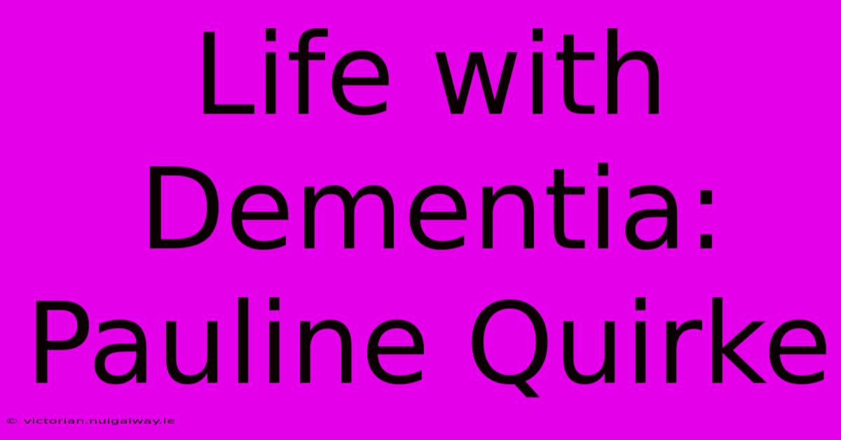 Life With Dementia: Pauline Quirke