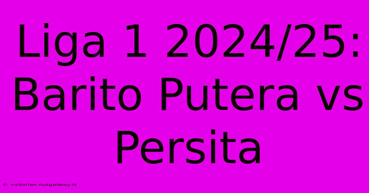 Liga 1 2024/25: Barito Putera Vs Persita