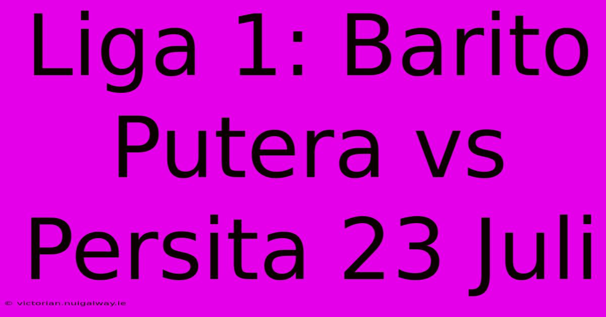 Liga 1: Barito Putera Vs Persita 23 Juli