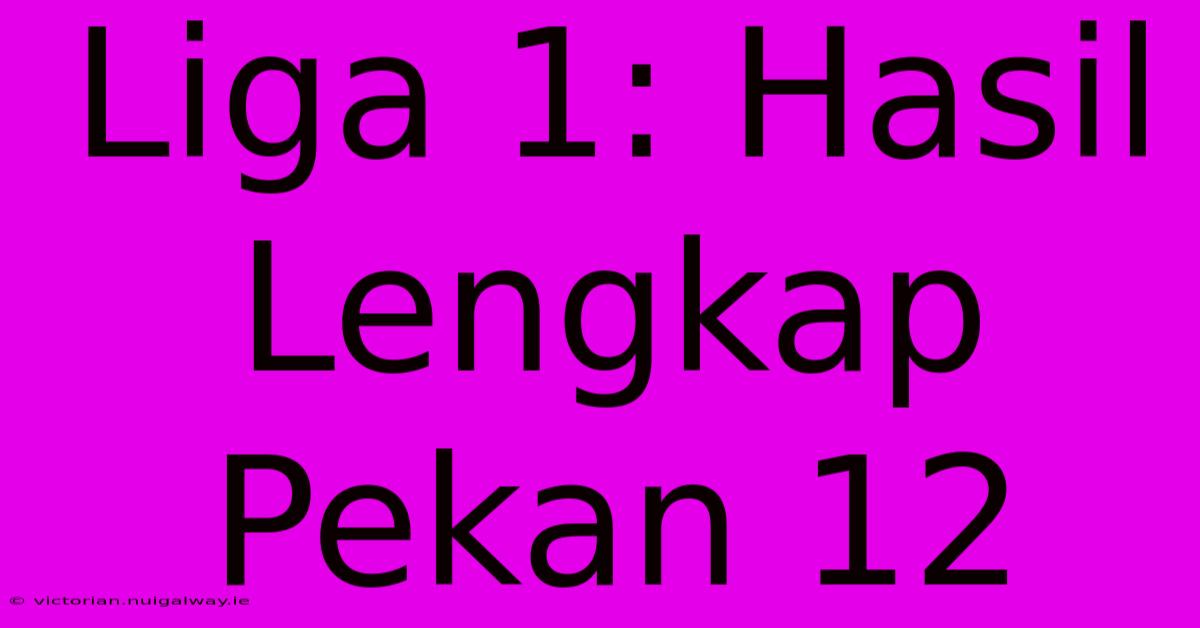 Liga 1: Hasil Lengkap Pekan 12