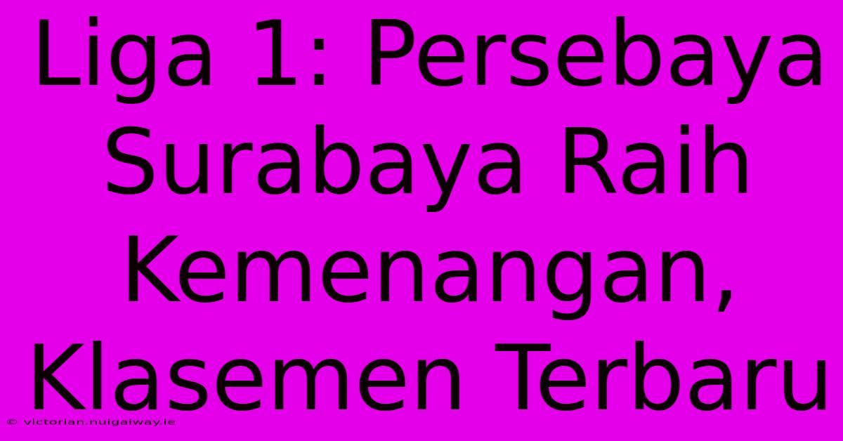 Liga 1: Persebaya Surabaya Raih Kemenangan, Klasemen Terbaru  