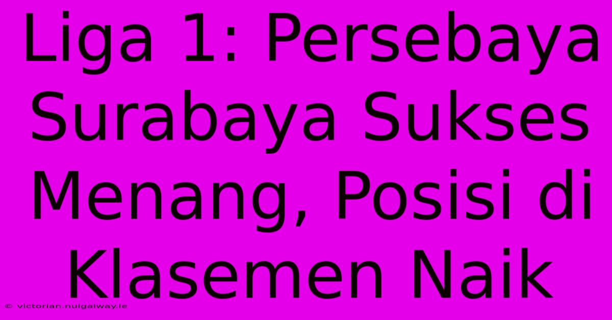 Liga 1: Persebaya Surabaya Sukses Menang, Posisi Di Klasemen Naik