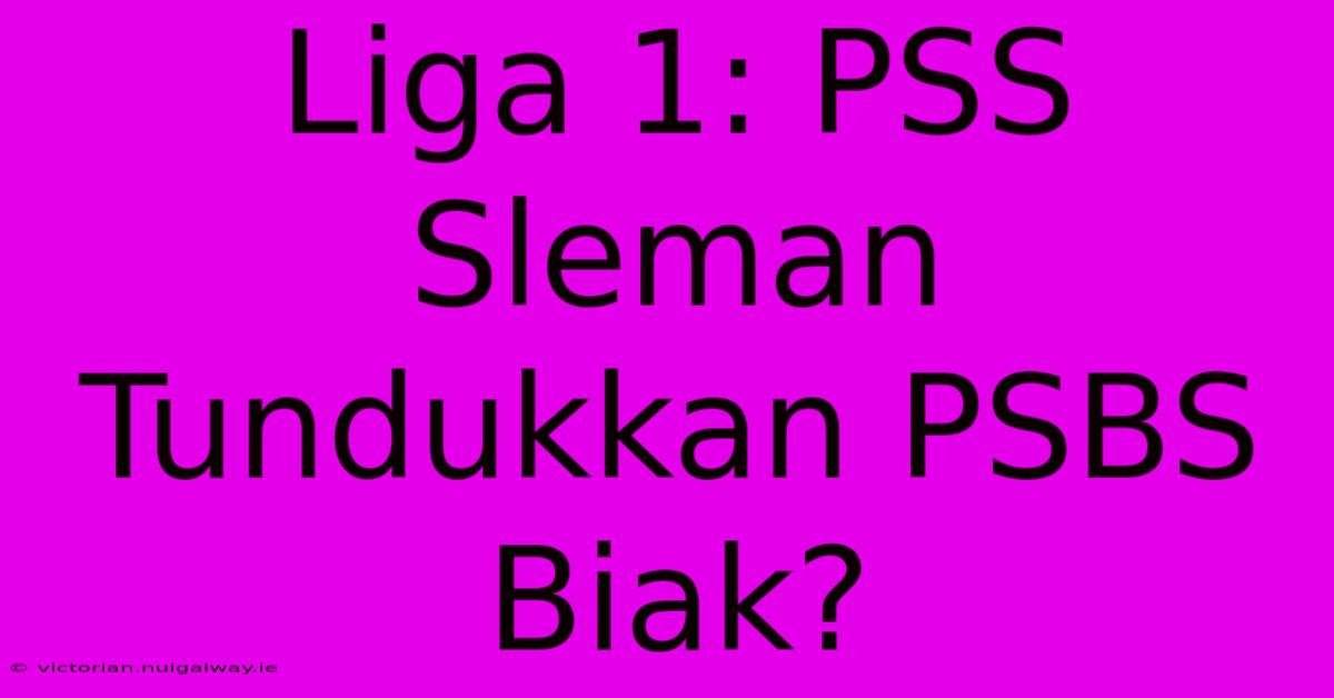 Liga 1: PSS Sleman Tundukkan PSBS Biak?