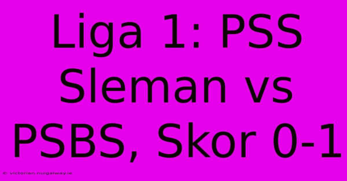 Liga 1: PSS Sleman Vs PSBS, Skor 0-1