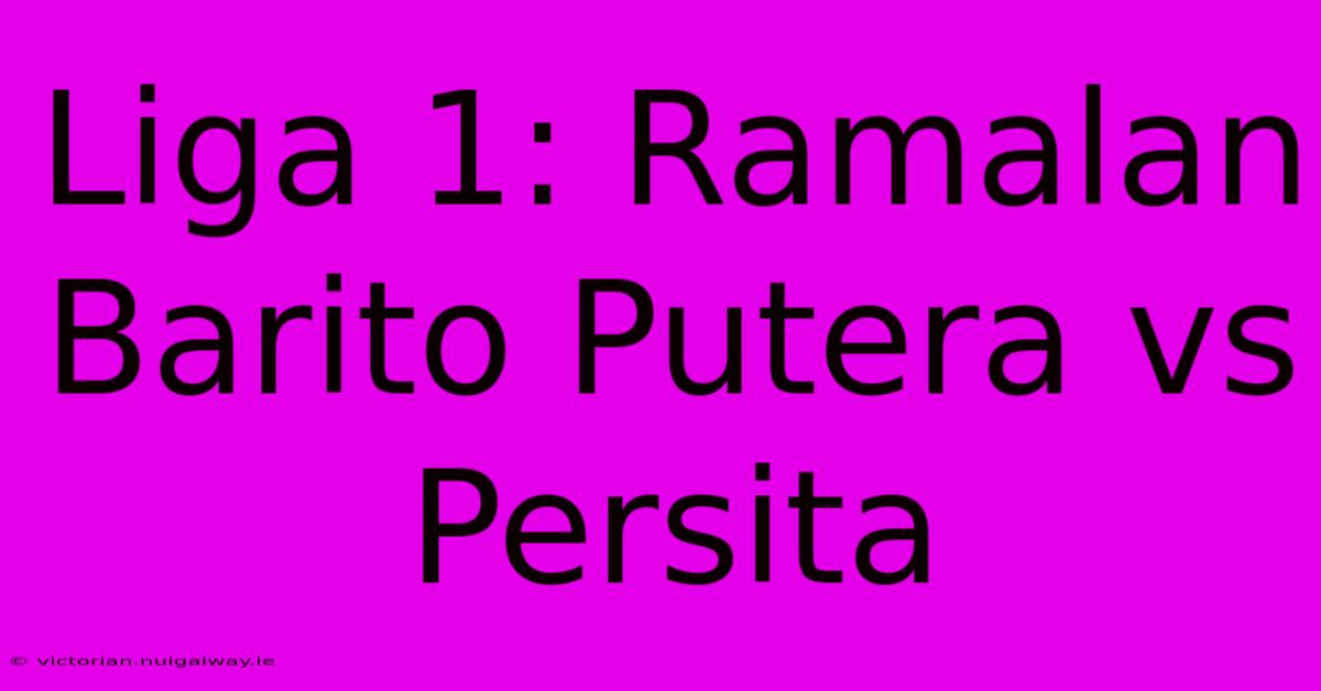 Liga 1: Ramalan Barito Putera Vs Persita