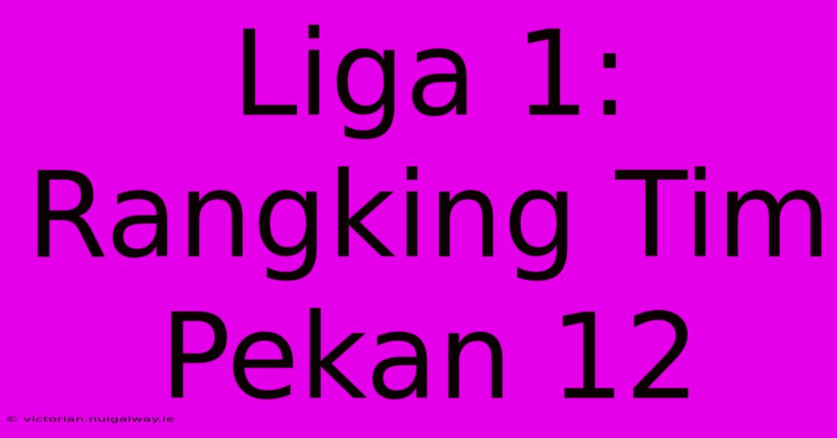 Liga 1: Rangking Tim Pekan 12