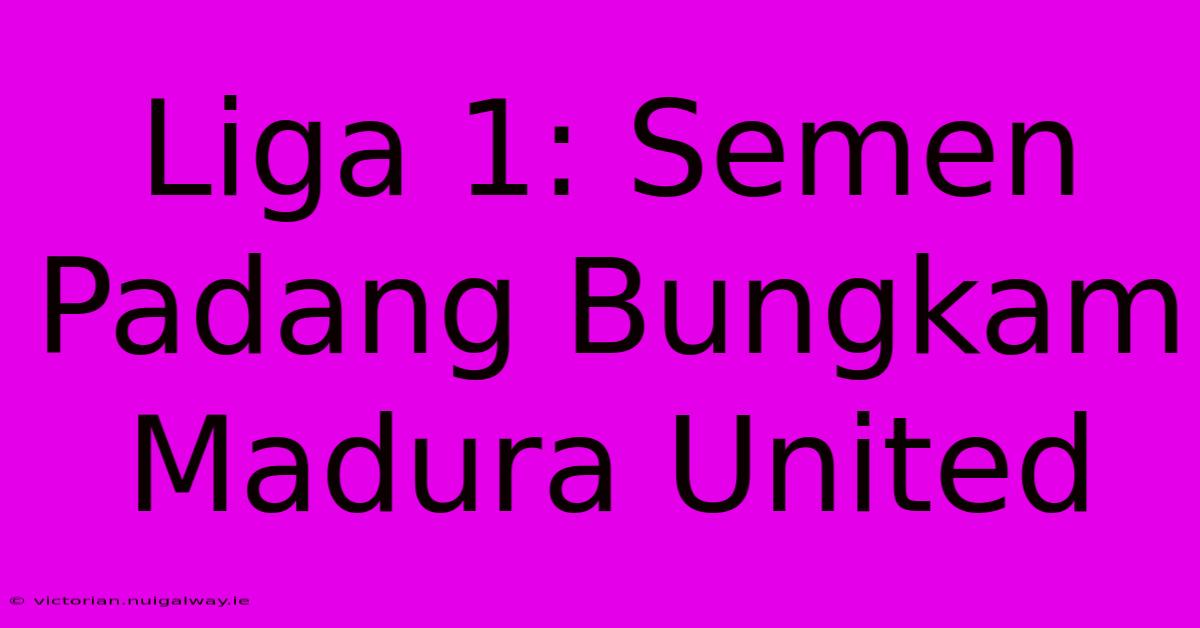 Liga 1: Semen Padang Bungkam Madura United