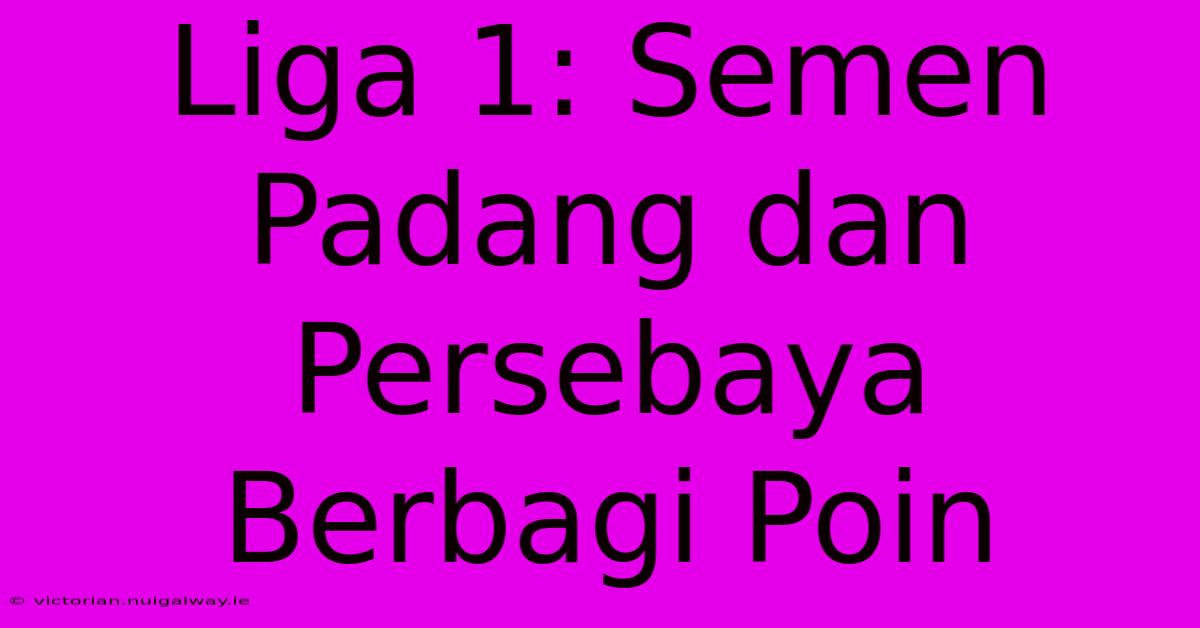 Liga 1: Semen Padang Dan Persebaya Berbagi Poin