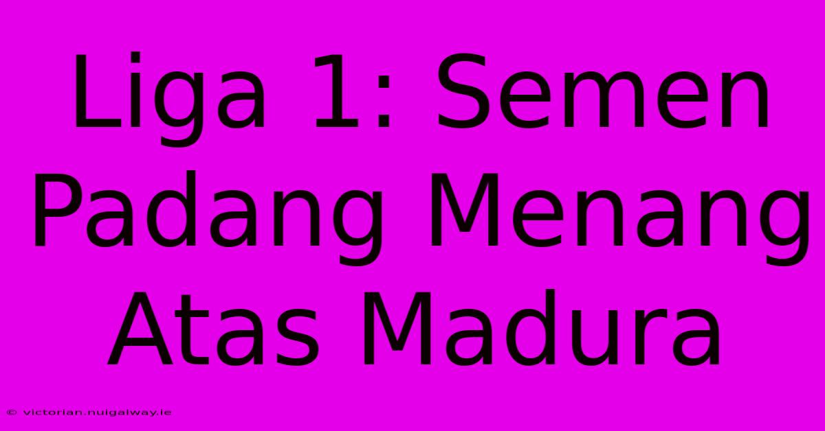 Liga 1: Semen Padang Menang Atas Madura