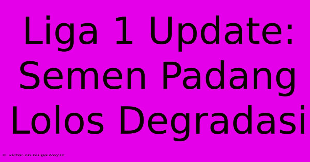 Liga 1 Update: Semen Padang Lolos Degradasi