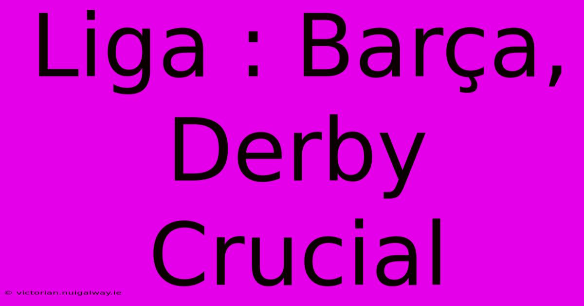 Liga : Barça, Derby Crucial