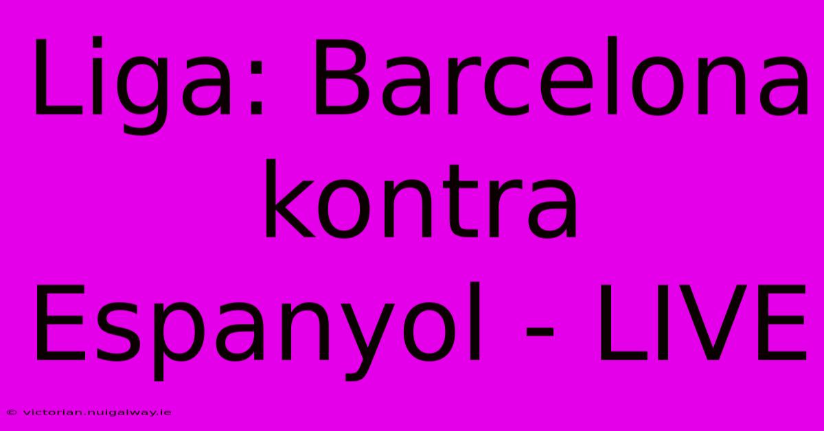 Liga: Barcelona Kontra Espanyol - LIVE