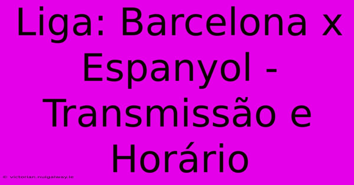 Liga: Barcelona X Espanyol - Transmissão E Horário