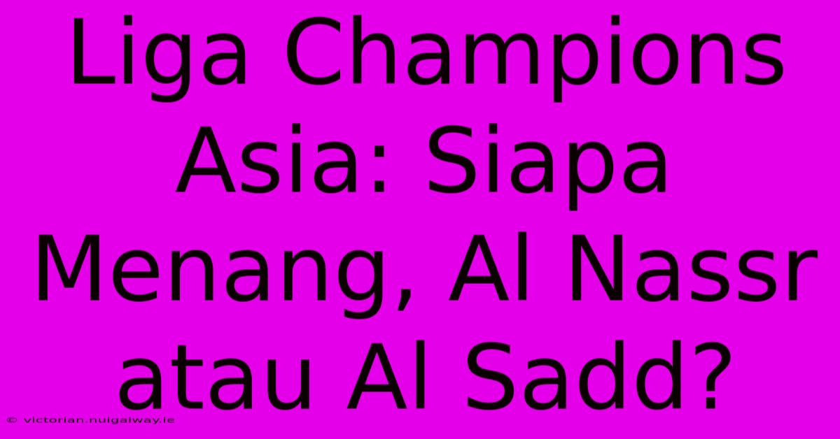 Liga Champions Asia: Siapa Menang, Al Nassr Atau Al Sadd?